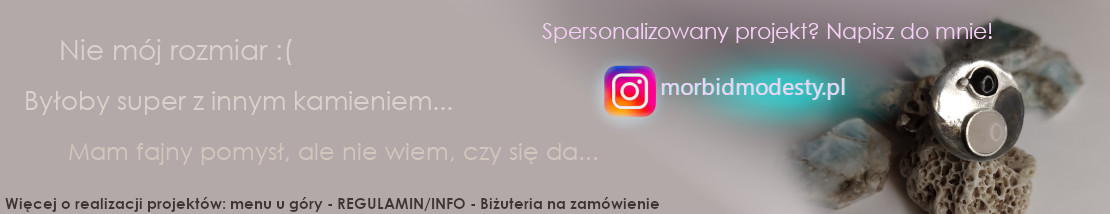 Więcej na temat realizacji projektów: menu u góry strony - REGULAMIN/INFO - Biżuteria na zamówienie
